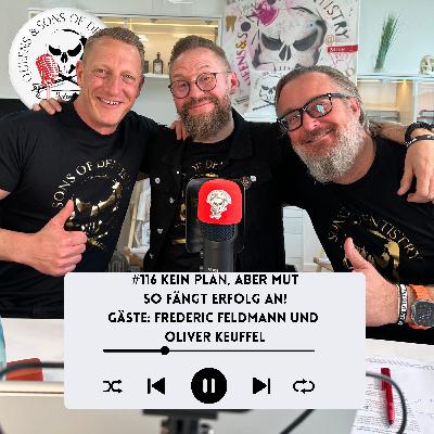 #116 Kein Plan, aber Mut – So fängt Erfolg an! Gäste: Frederic Feldmann und Oliver Keuffel