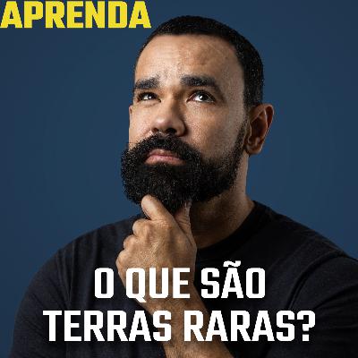 Por que se fala tanto em terras raras? #174 Por que se fala tanto em terras raras? #174