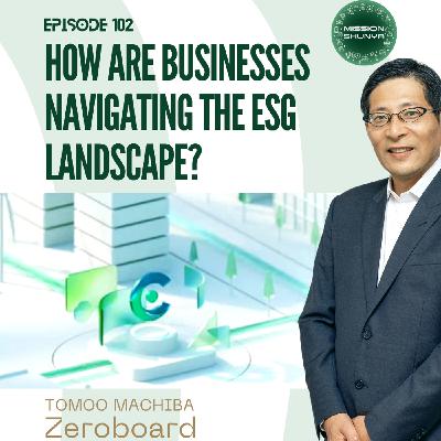 102: How are businesses navigating the ESG landscape? ft. Tomoo Machiba, Zeroboard (Part 2 of 3)