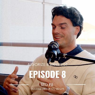Algorize & Arnstedt | Episode #8: Bliv synlig på Google, TikTok og ChatGPT med relevant SEO indhold