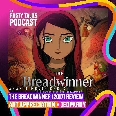 The Breadwinner (2017) Review, Art appreciation, Jeopardy - The RTP #192