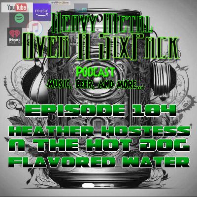 EP 184 - Heather Hostess and the Hot Dog Flavored Water