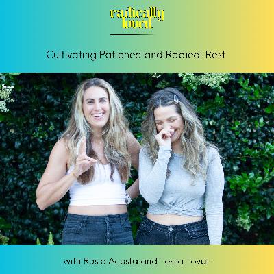 S11 Ep576: Episode 576. ⏮️ Recast ⏮️ Cultivating Patience and Radical Rest with Rosie Acosta and Tessa Tovar