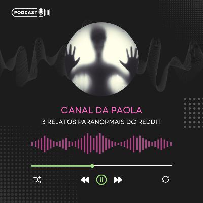 3 RELATOS PARANORMAIS DO REDDIT