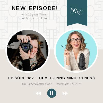 137: Developing Mindfulness with Meghan Weber 137: Developing Mindfulness with Meghan Weber