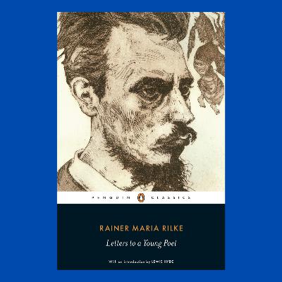 The 7 traits of highly creative people (Letters to a Young Poet by Rainer Maria Rilke)
