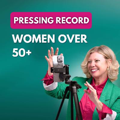 Pressing record as a woman 50+