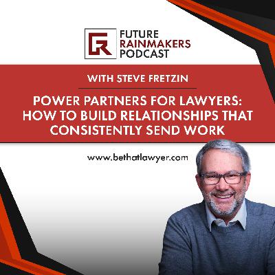Power Partners for Lawyers: How to Build Relationships That Consistently Send Work Power Partners for Lawyers: How to Build Relationships That Consistently Send Work