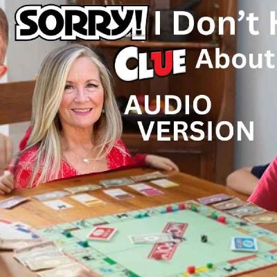 Ep 78 - "SORRY! I Don't Have a CLUE About LIFE!"