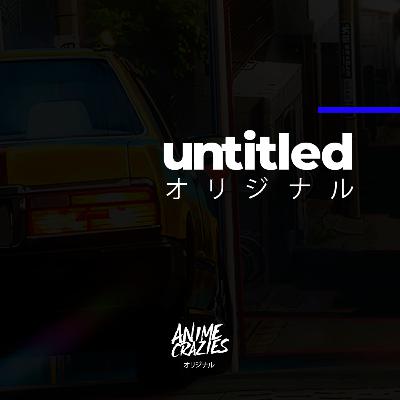 Untitled, em busca da batida perfeita - Anime Crazies Originals #01