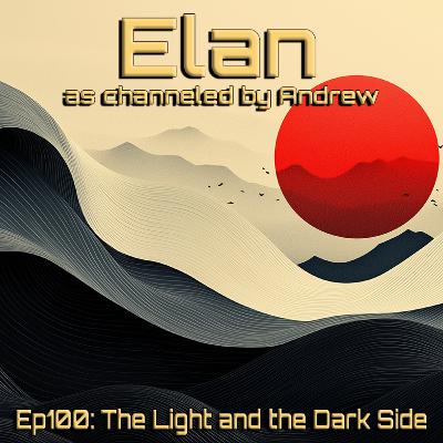 EP100: The Light and the Dark Side (previously unpublished transmission)