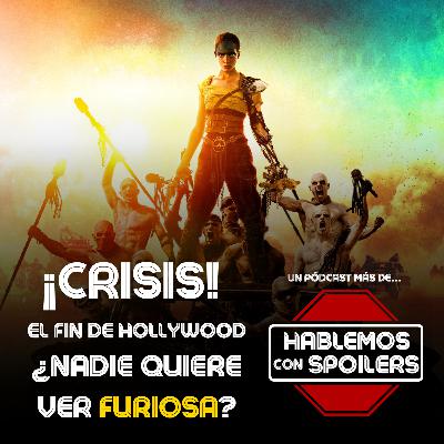 393 | ANALIZAMOS LA CRISIS EN HOLLYWOOD - ¿POR QUÉ ESTÁ FRACASANDO FURIOSA EN TAQUILLA? 393 | ANALIZAMOS LA CRISIS EN HOLLYWOOD - ¿POR QUÉ ESTÁ FRACASANDO FURIOSA EN TAQUILLA?