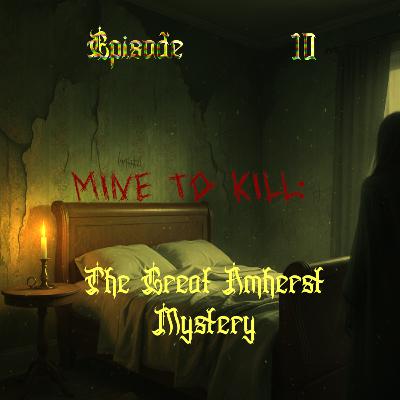 S3 Episode 10 - "Mine to Kill": The Great Amherst Mystery S3 Episode 10 - "Mine to Kill": The Great Amherst Mystery