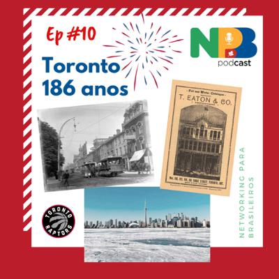 Ep # 10 - Toronto 186 anos
