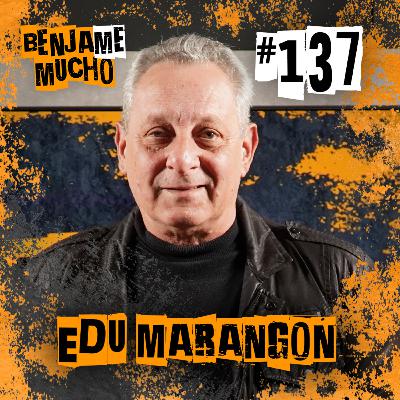 EDU MARANGON | BENJA ME MUCHO #137
