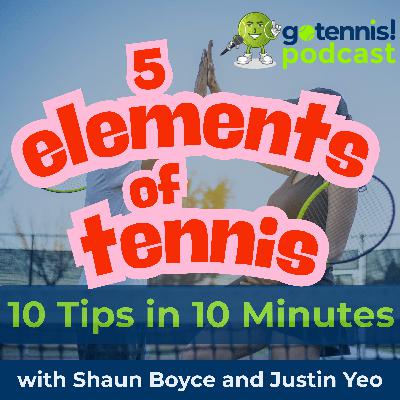 10 Tips in 10 Minutes: The Five Elements of Tennis are Fundamental and Game Changing