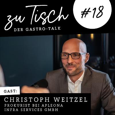 #18 "Zu Tisch" - Der Gastro Talk I Christoph Weitzel - Prokurist bei Apleona Infra Services GmbH #18 "Zu Tisch" - Der Gastro Talk I Christoph Weitzel - Prokurist bei Apleona Infra Services GmbH
