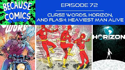 Ep 72 - Curse Words, Horizon, and Flash: Heaviest Man Alive Ep 72 - Curse Words, Horizon, and Flash: Heaviest Man Alive