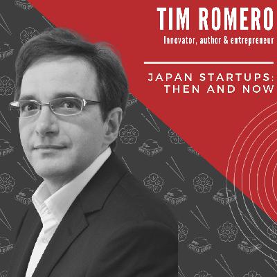#40 Japan Startups: Then and Now - Tim Romero #40 Japan Startups: Then and Now - Tim Romero