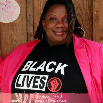 Pushing Through- with Denetra Taylor