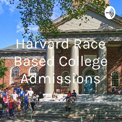 Race Based College Admissions (Harvard)