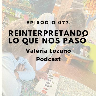 Episodio 077. Reinterpretando lo que nos pasó Episodio 077. Reinterpretando lo que nos pasó