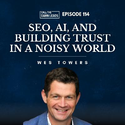 Episode 114 – SEO, AI, and Building Trust in a Noisy World with Wes Towers Episode 114 – SEO, AI, and Building Trust in a Noisy World with Wes Towers