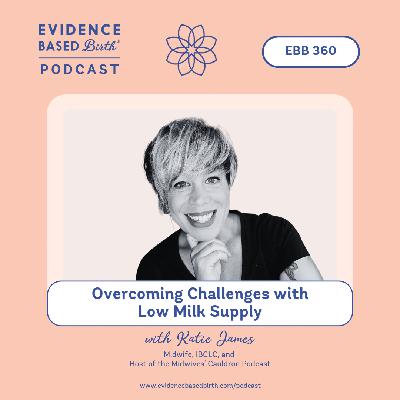 EBB 360 - Overcoming Challenges with Low Milk Supply with Katie James, Midwife, IBCLC, and Host of the Midwives' Cauldron Podcast