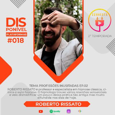 Connecta #018 - Roberto Rissato - HIPNOLOGO