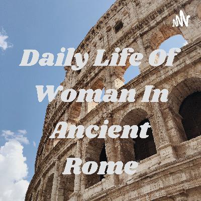 Daily Life of Woman in Ancient Rome