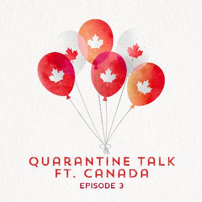 #3: Quarantine Talk ft. Canada Part I