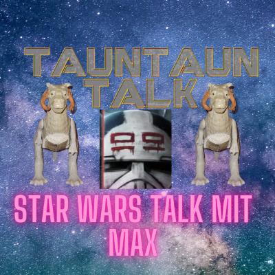 Folge 99 Star Wars Talk mit Max