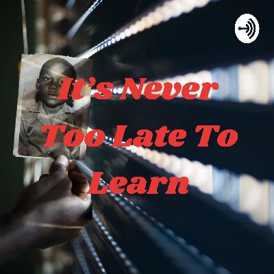 It’s Never Too Late to Learn- Alayna Quarles