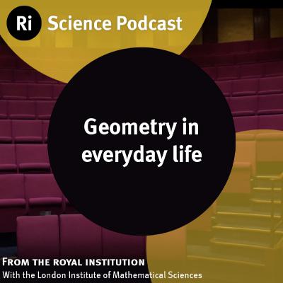 Geometry in Everyday Life - with the London Institute of Mathematical Sciences (LIMS)