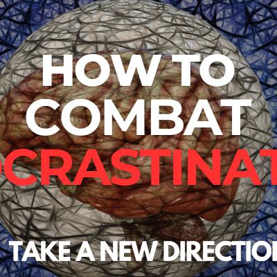 How to Combat Procrastination How to Combat Procrastination