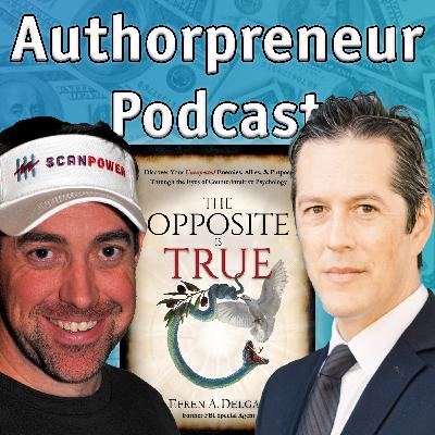 Authorpreneur Podcast #26: Efren Delgado, author of The Opposite is True: Discover Your Unexpected Enemies, Allies, and Purpose Through the Eyes of Counterintuitive Psychology