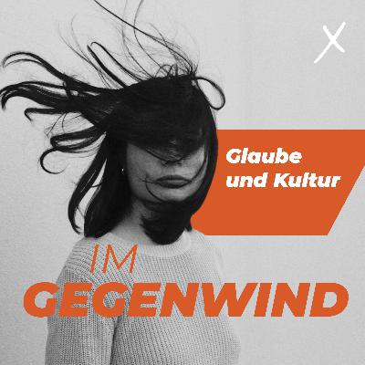 06. April 2025: Gegenwind - Glaube und Kultur