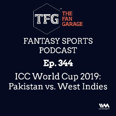 TFG Fantasy Sports Podcast Ep. 344: ICC World Cup 2019: Pakistan vs. West Indies