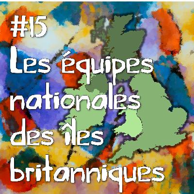 Les équipes nationales des îles britanniques Les équipes nationales des îles britanniques