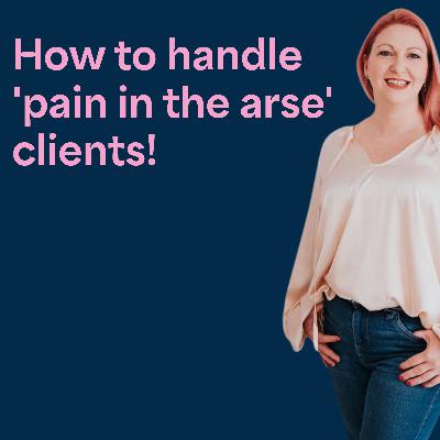 How to handle those 'pain in the arse' website clients