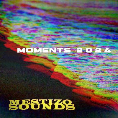MESTIZO SOUNDS PRESENTS MOMENTS 2024