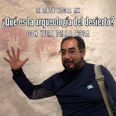Arqueología e historia de Coahuila #LaHojaSuelta con Yuri de la Rosa