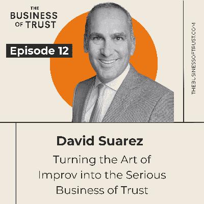 Turning the Art of Improv into the Serious Business of Trust with David Suarez