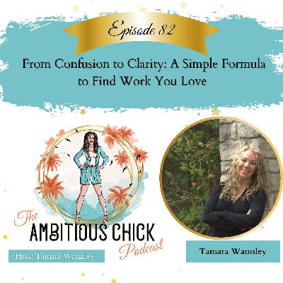From Confusion to Clarity: A Simple Formula to Find Work You Love