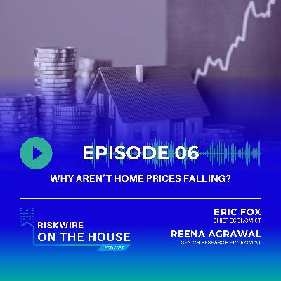 EP 6: Why Aren't Home Prices Falling?