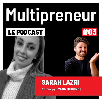 #03 - Sarah LAZRI - Multipreneuse Visionnaire - Former les ingénieurs et les leaders de 2030 à 2050 - Cybersécurité - Web 3 - Intelligence Artificielle