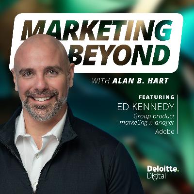 9: What’s next for performance marketing? Insights from Ed Kennedy, group product marketing manager at Adobe