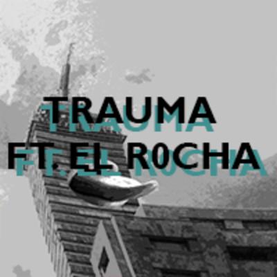 EP 11- Trauma ft. El R0cha