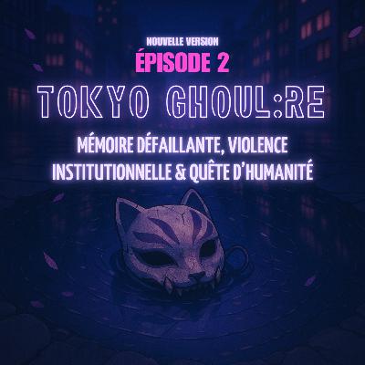Tokyo Ghoul:re : entre amnésie et quête d'humanité