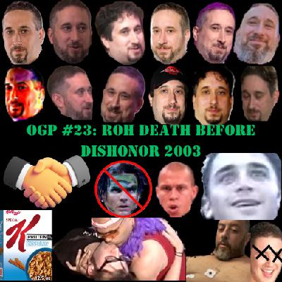OGP #23: ROH DEATH BEFORE DISHONOR 2003 OGP #23: ROH DEATH BEFORE DISHONOR 2003